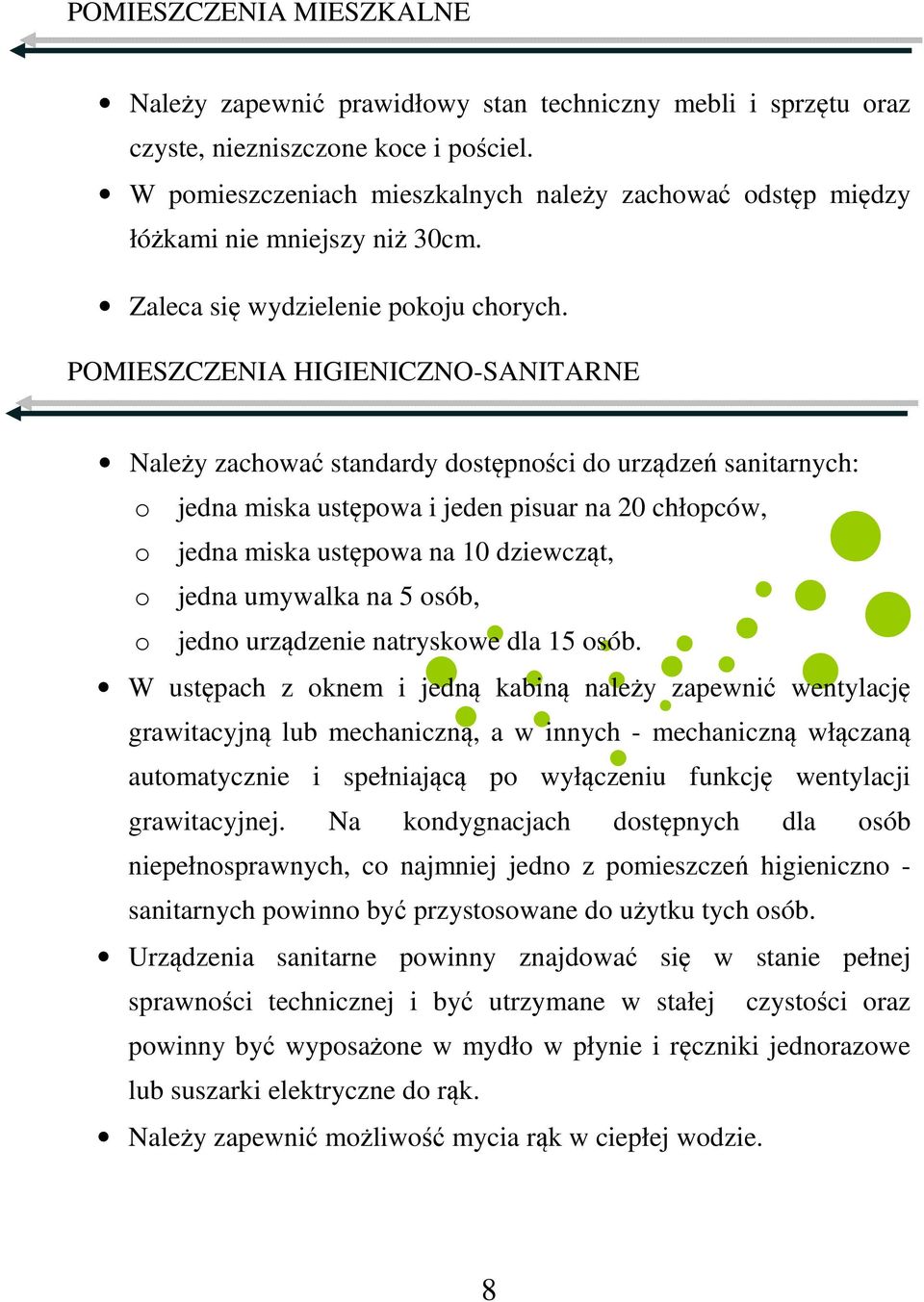 POMIESZCZENIA HIGIENICZNO-SANITARNE Należy zachować standardy dostępności do urządzeń sanitarnych: o jedna miska ustępowa i jeden pisuar na 20 chłopców, o jedna miska ustępowa na 10 dziewcząt, o