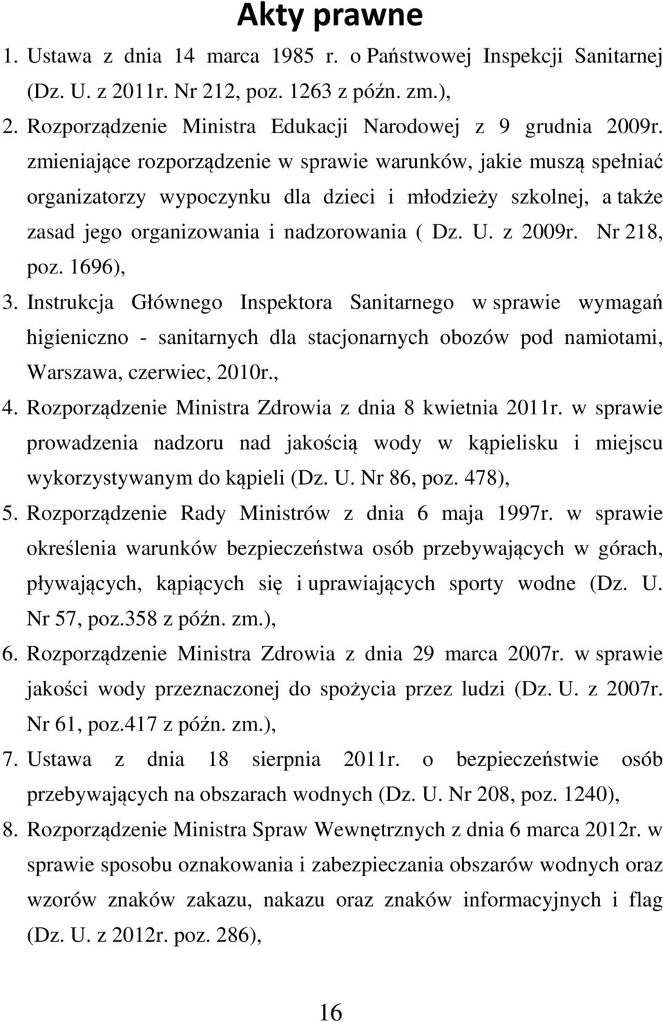 Nr 218, poz. 1696), 3. Instrukcja Głównego Inspektora Sanitarnego w sprawie wymagań higieniczno - sanitarnych dla stacjonarnych obozów pod namiotami, Warszawa, czerwiec, 2010r., 4.