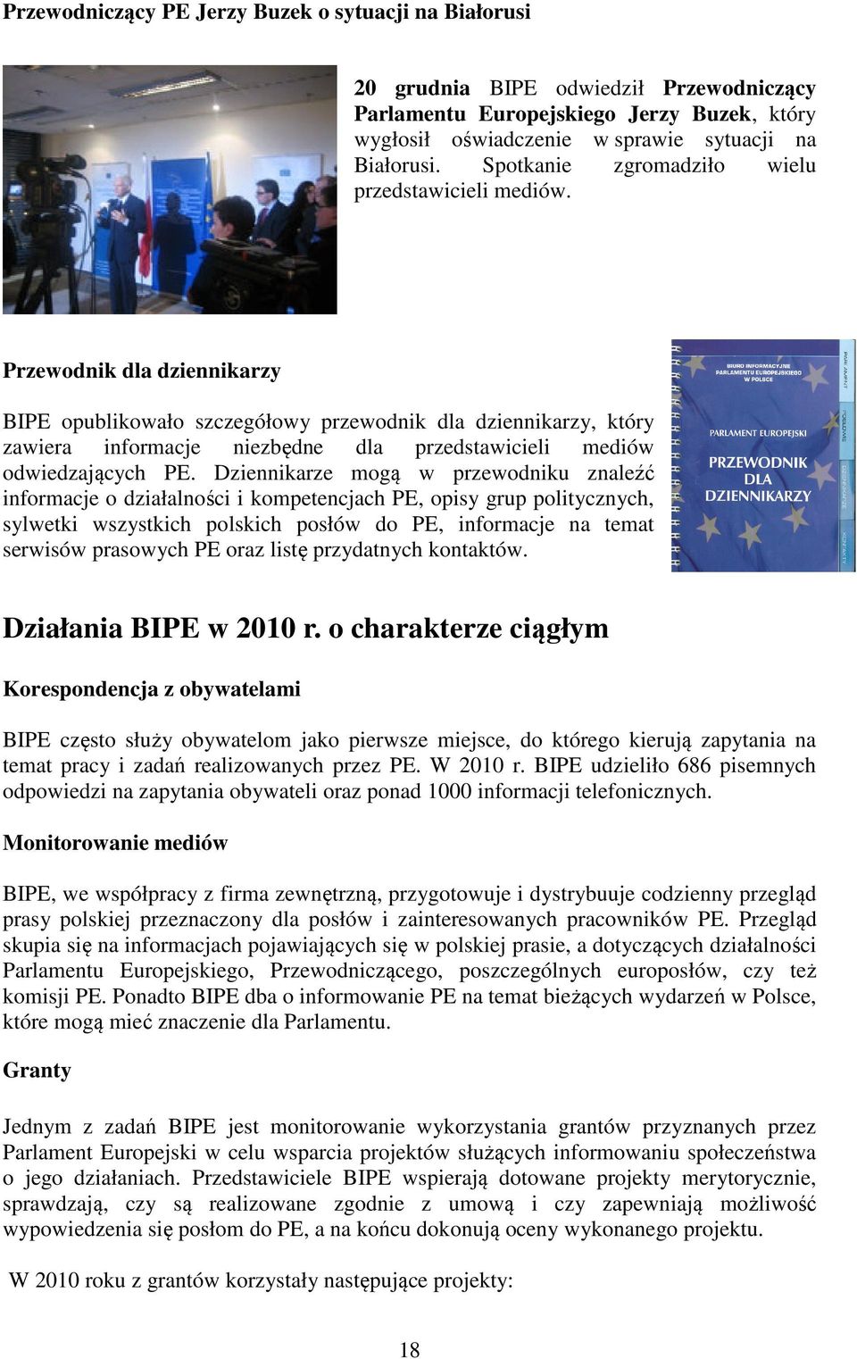 Przewodnik dla dziennikarzy BIPE opublikowało szczegółowy przewodnik dla dziennikarzy, który zawiera informacje niezbędne dla przedstawicieli mediów odwiedzających PE.