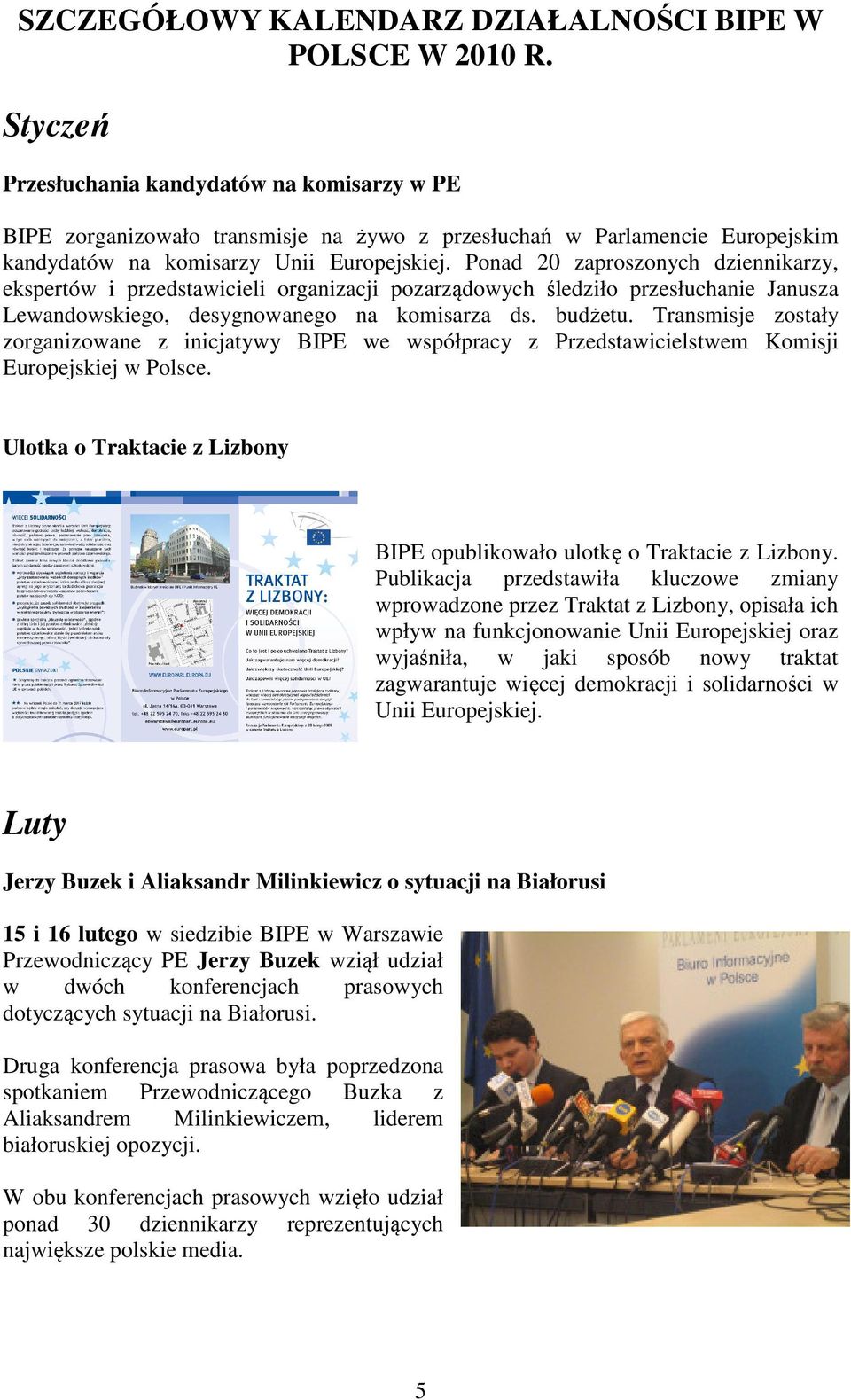 Ponad 20 zaproszonych dziennikarzy, ekspertów i przedstawicieli organizacji pozarządowych śledziło przesłuchanie Janusza Lewandowskiego, desygnowanego na komisarza ds. budżetu.