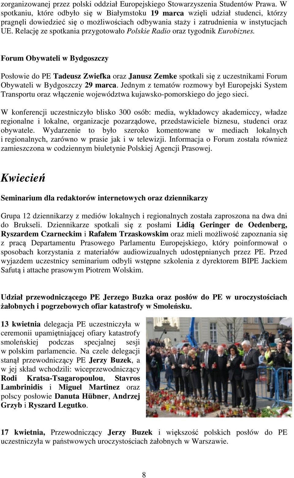 Relację ze spotkania przygotowało Polskie Radio oraz tygodnik Eurobiznes.