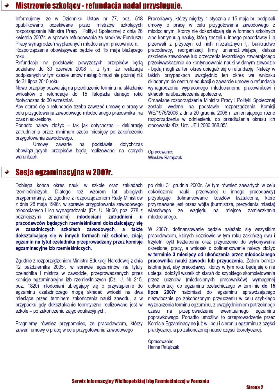 w sprawie refundowania ze środków Funduszu Pracy wynagrodzeń wypłacanych młodocianym pracownikom. Rozporządzenie obowiązywać będzie od 15 maja bieżącego roku.