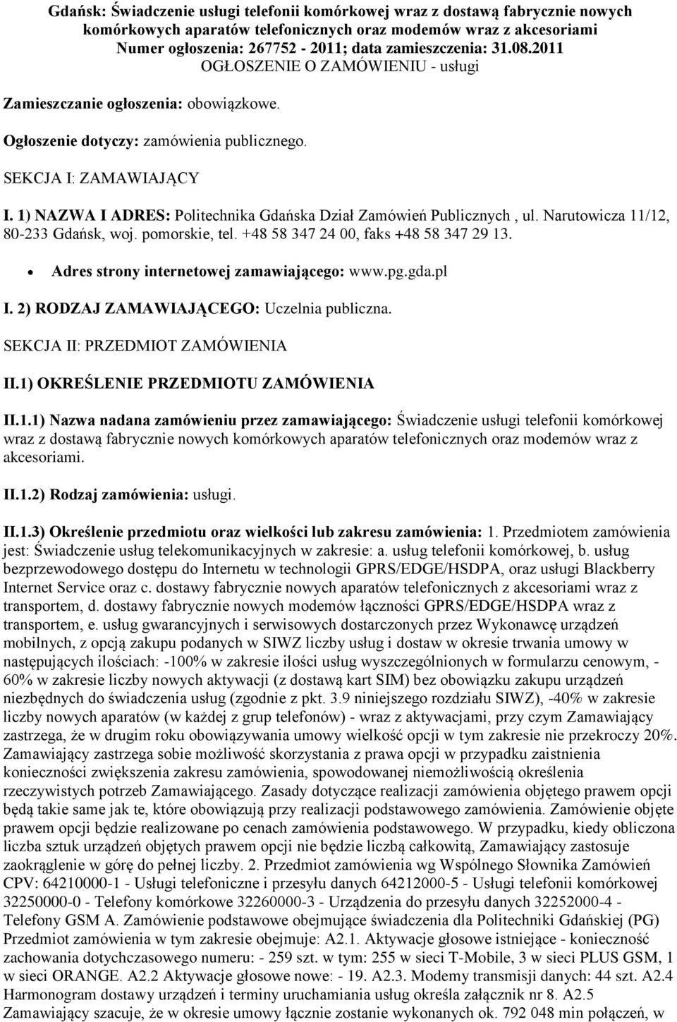 1) NAZWA I ADRES: Politechnika Gdańska Dział Zamówień Publicznych, ul. Narutowicza 11/12, 80-233 Gdańsk, woj. pomorskie, tel. +48 58 347 24 00, faks +48 58 347 29 13.