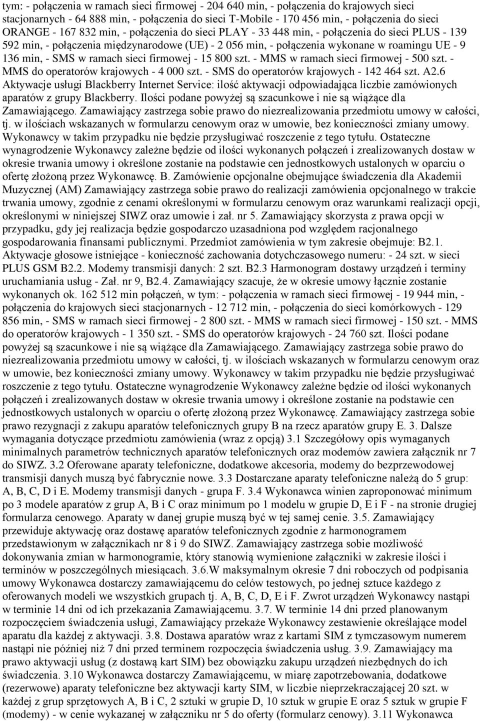 ramach sieci firmowej - 15 800 szt. - MMS w ramach sieci firmowej - 500 szt. - MMS do operatorów krajowych - 4 000 szt. - SMS do operatorów krajowych - 142 464 szt. A2.