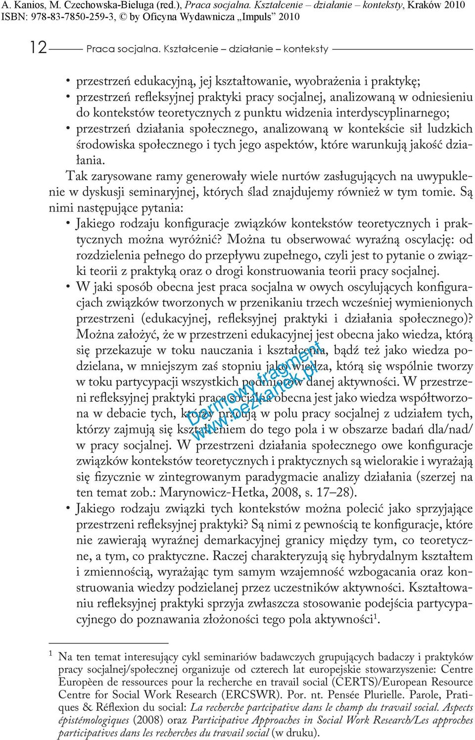 teoretycznych z punktu widzenia interdyscyplinarnego; przestrzeń działania społecznego, analizowaną w kontekście sił ludzkich środowiska społecznego i tych jego aspektów, które warunkują jakość