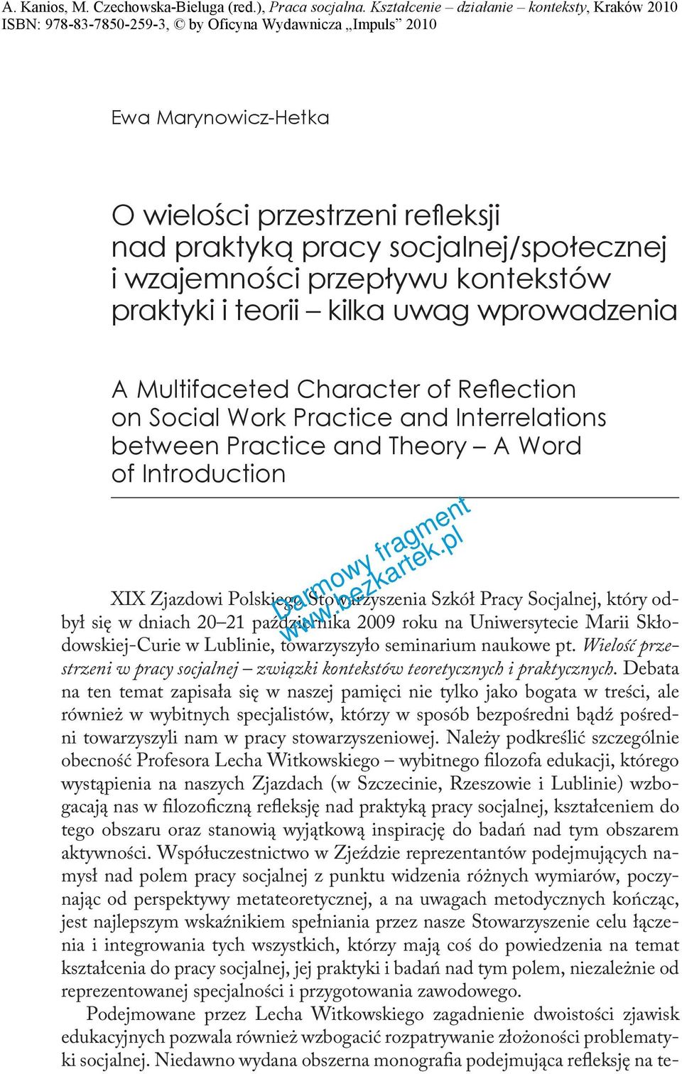 października 2009 roku na Uniwersytecie Marii Skłodowskiej-Curie w Lublinie, towarzyszyło seminarium naukowe pt. Wielość przestrzeni w pracy socjalnej związki kontekstów teoretycznych i praktycznych.