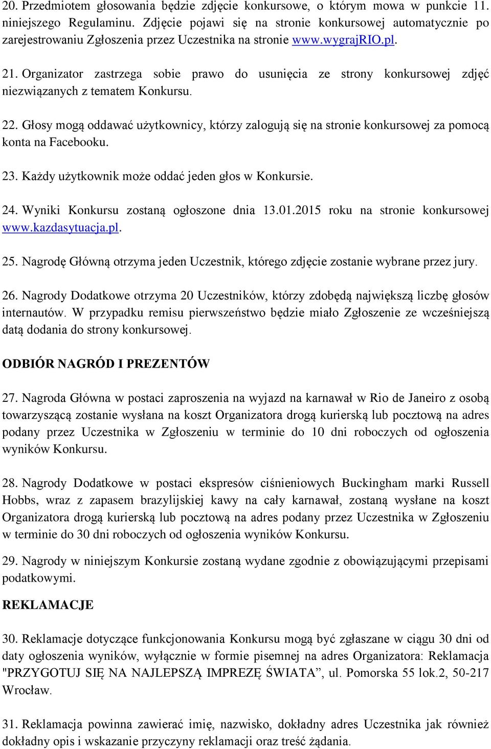 Organizator zastrzega sobie prawo do usunięcia ze strony konkursowej zdjęć niezwiązanych z tematem Konkursu. 22.