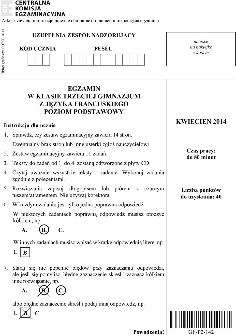 Sprawdź, czy zestaw egzaminacyjny zawiera 14 stron. Ewentualny brak stron lub inne usterki zgłoś nauczycielowi. 2. Zestaw egzaminacyjny zawiera 11 zadań. 3. Teksty do zadań od 1. do 4.