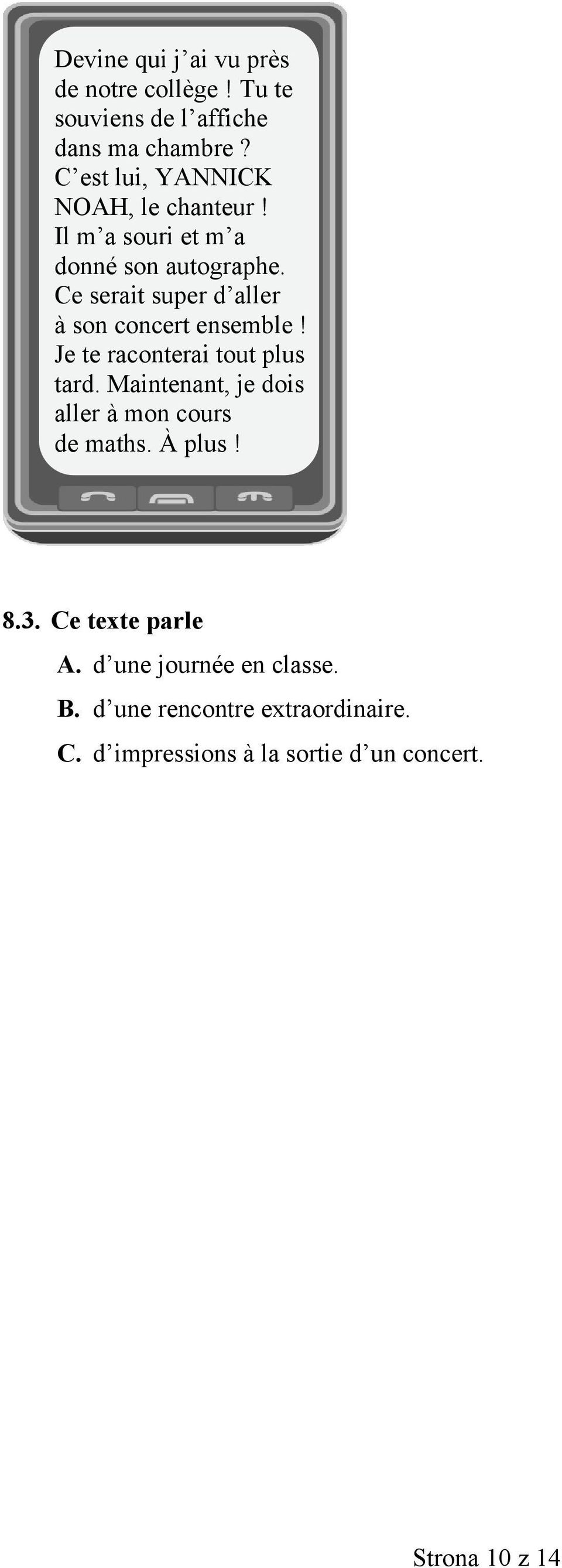 Ce serait super d aller à son concert ensemble! Je te raconterai tout plus tard.