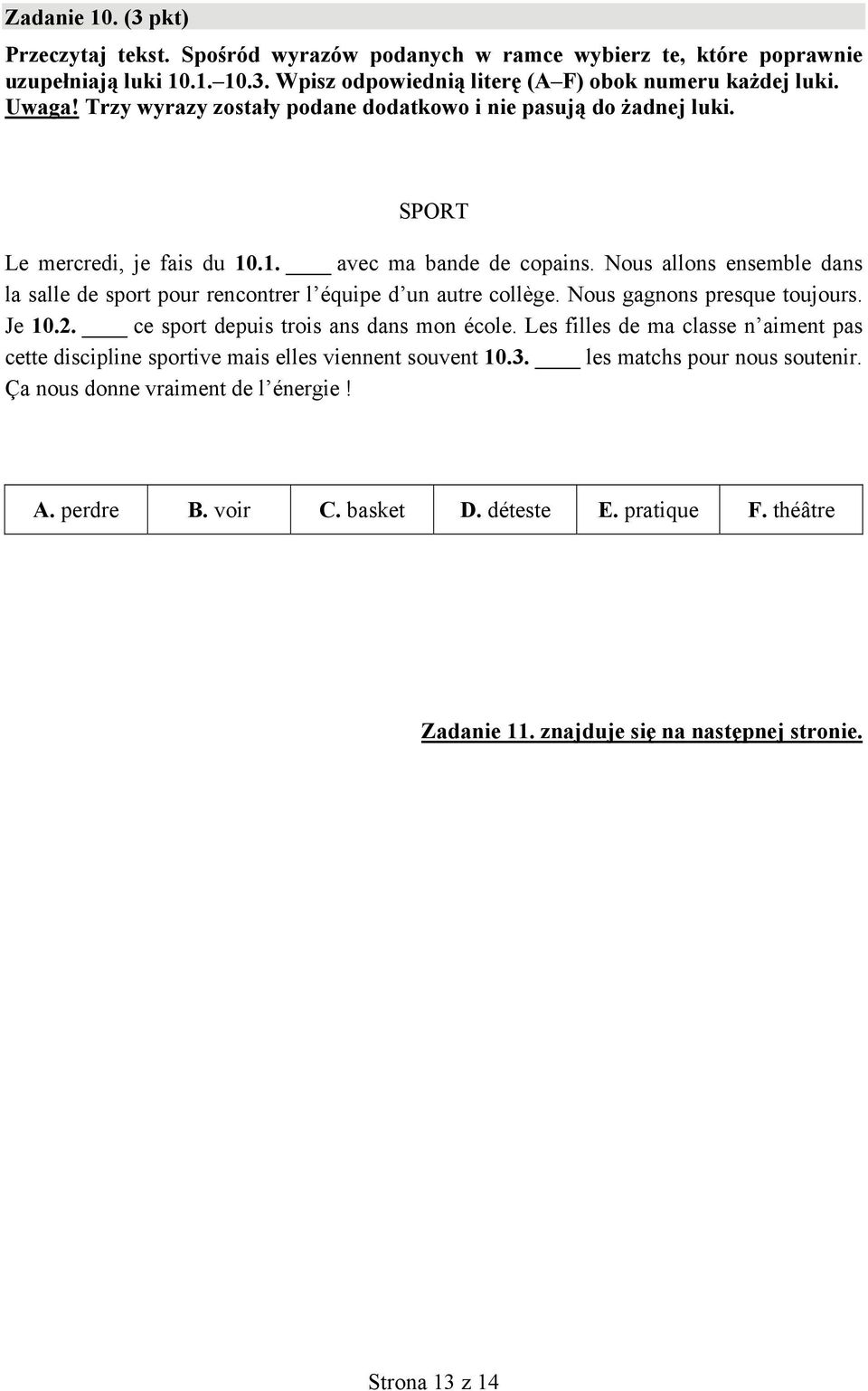 Nous allons ensemble dans la salle de sport pour rencontrer l équipe d un autre collège. Nous gagnons presque toujours. Je 10.2. ce sport depuis trois ans dans mon école.