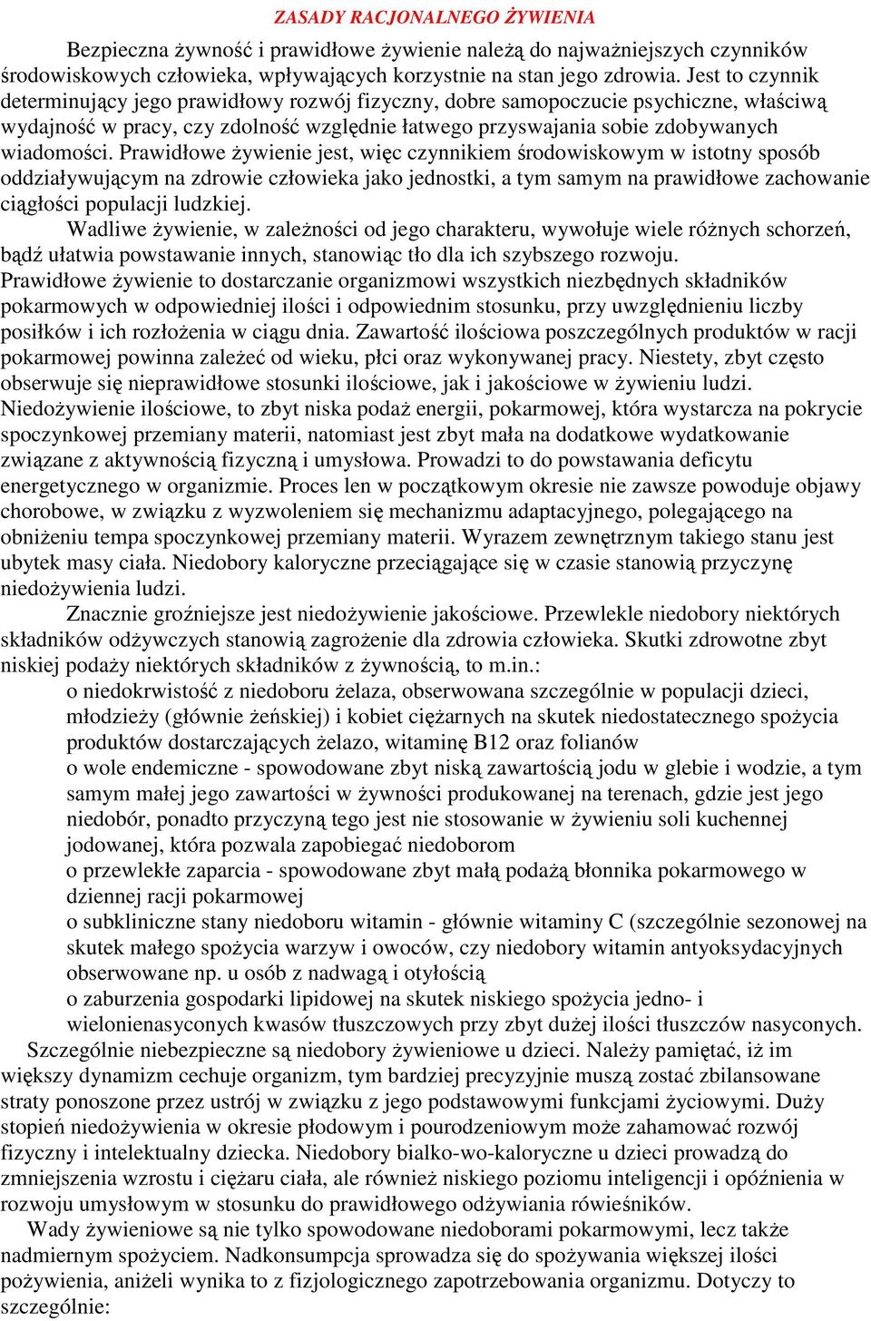 Prawidłowe Ŝywienie jest, więc czynnikiem środowiskowym w istotny sposób oddziaływującym na zdrowie człowieka jako jednostki, a tym samym na prawidłowe zachowanie ciągłości populacji ludzkiej.