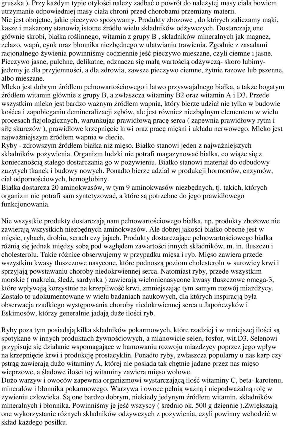 Dostarczają one głównie skrobi, białka roślinnego, witamin z grupy B, składników mineralnych jak magnez, Ŝelazo, wapń, cynk oraz błonnika niezbędnego w ułatwianiu trawienia.