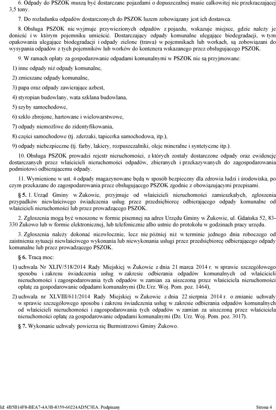 Dostarczający odpady komunalne ulegające biodegradacji, w tym opakowania ulegające biodegradacji i odpady zielone (trawa) w pojemnikach lub workach, są zobowiązani do wysypania odpadów z tych