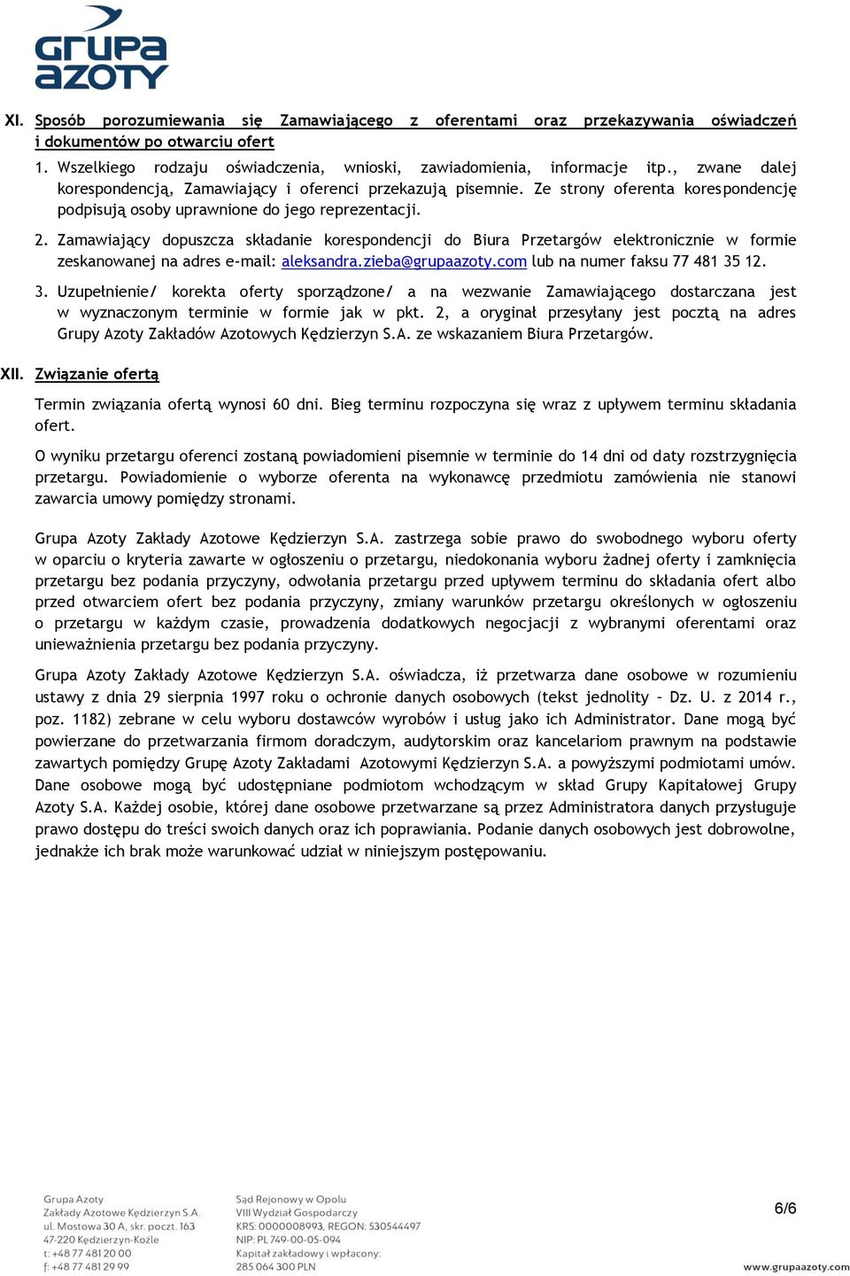 Zamawiający dopuszcza składanie korespondencji do Biura Przetargów elektronicznie w formie zeskanowanej na adres e-mail: aleksandra.zieba@grupaazoty.com lub na numer faksu 77 481 35