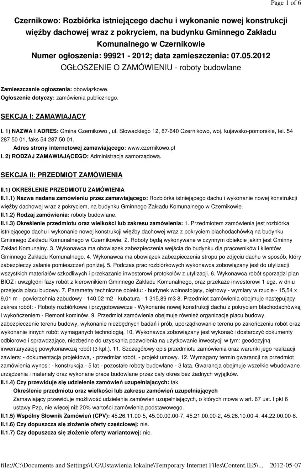 1) NAZWA I ADRES: Gmina Czernikowo, ul. Słowackiego 12, 87-640 Czernikowo, woj. kujawsko-pomorskie, tel. 54 287 50 01, faks 54 287 50 01. Adres strony internetowej zamawiającego: www.czernikowo.pl I.