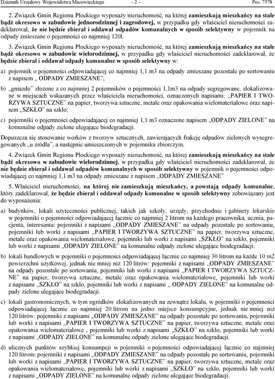 zadeklarował, że nie będzie zbierał i oddawał odpadów komunalnych w sposób selektywny w pojemnik na odpady zmieszane o pojemności co najmniej 120l. 3.