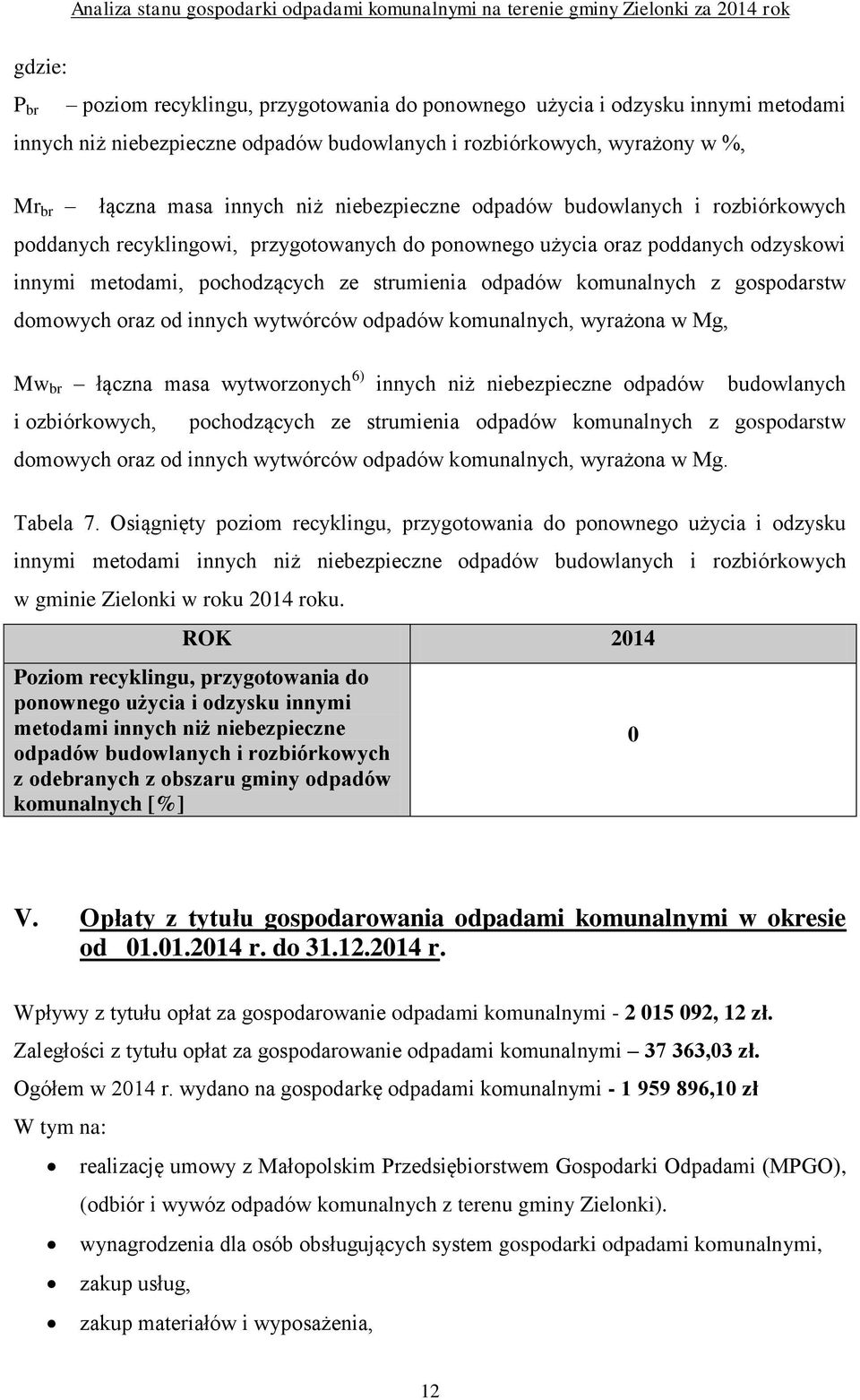 gospodarstw domowych oraz od innych wytwórców odpadów komunalnych, wyrażona w Mg, Mw br łączna masa wytworzonych 6) innych niż niebezpieczne odpadów budowlanych i ozbiórkowych, pochodzących ze