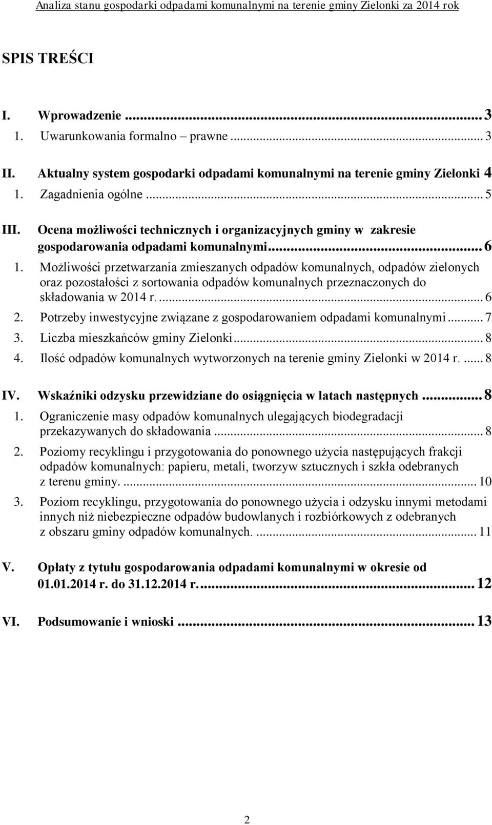 Możliwości przetwarzania zmieszanych odpadów komunalnych, odpadów zielonych oraz pozostałości z sortowania odpadów komunalnych przeznaczonych do składowania w 2014 r.... 6 2.