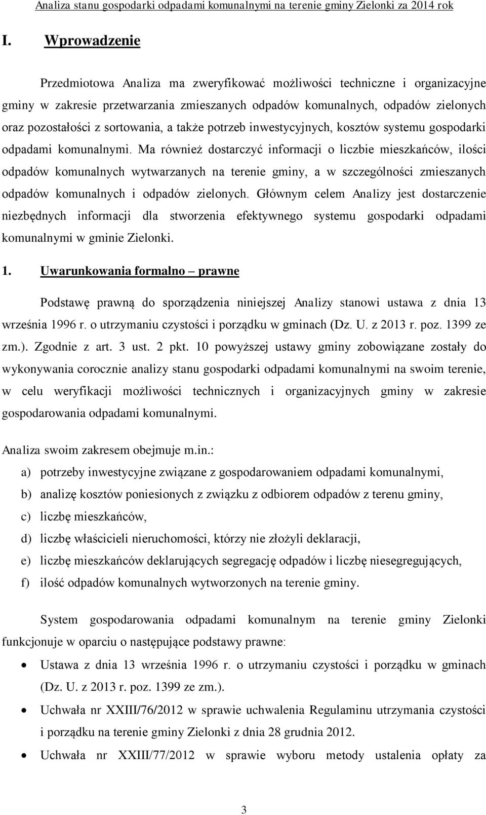 Ma również dostarczyć informacji o liczbie mieszkańców, ilości odpadów komunalnych wytwarzanych na terenie gminy, a w szczególności zmieszanych odpadów komunalnych i odpadów zielonych.