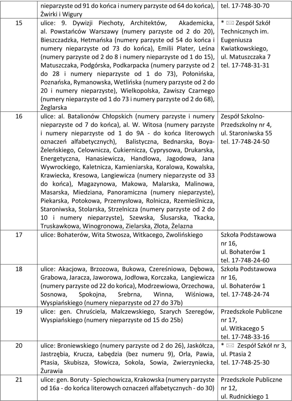 numery nieparzyste od 1 do 15), Matuszczaka, Podgórska, Podkarpacka (numery parzyste od 2 Technicznych im. Eugeniusza Kwiatkowskiego, ul. Matuszczaka 7 tel.