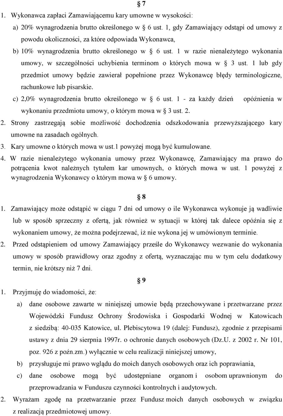 1 w razie nienależytego wykonania umowy, w szczególności uchybienia terminom o których mowa w 3 ust.