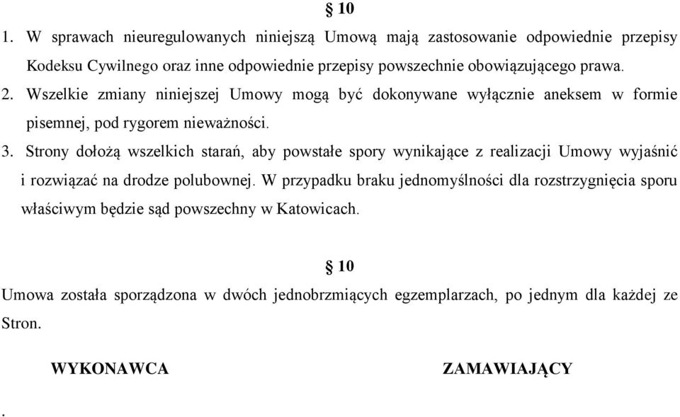 Strony dołożą wszelkich starań, aby powstałe spory wynikające z realizacji Umowy wyjaśnić i rozwiązać na drodze polubownej.