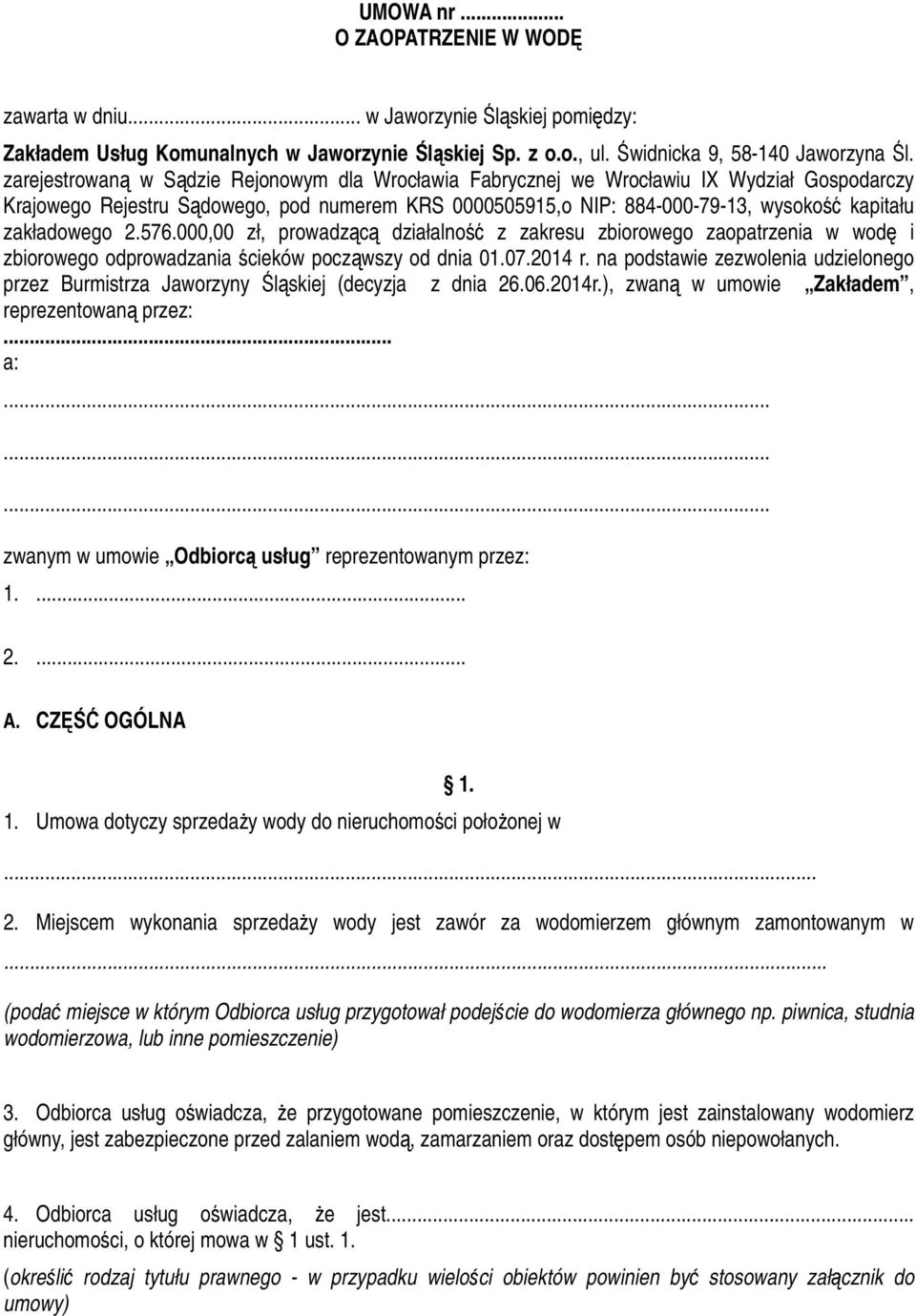 zakładowego 2.576.000,00 zł, prowadzącą działalność z zakresu zbiorowego zaopatrzenia w wodę i zbiorowego odprowadzania ścieków począwszy od dnia 01.07.2014 r.