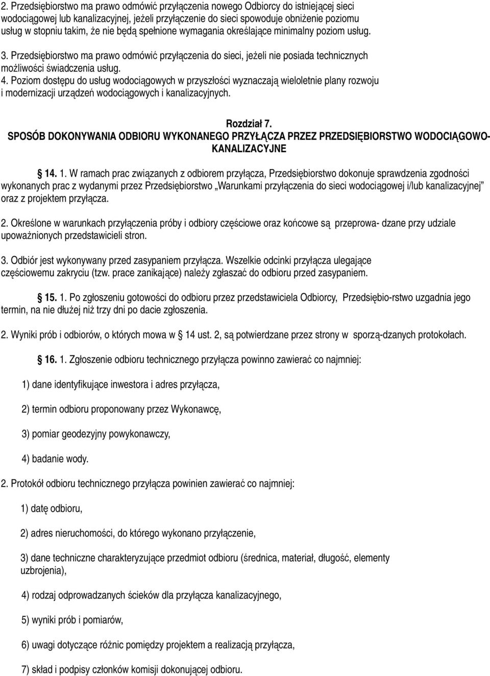 Poziom dostępu do usług wodociągowych w przyszłości wyznaczają wieloletnie plany rozwoju i modernizacji urządzeń wodociągowych i kanalizacyjnych. Rozdział 7.