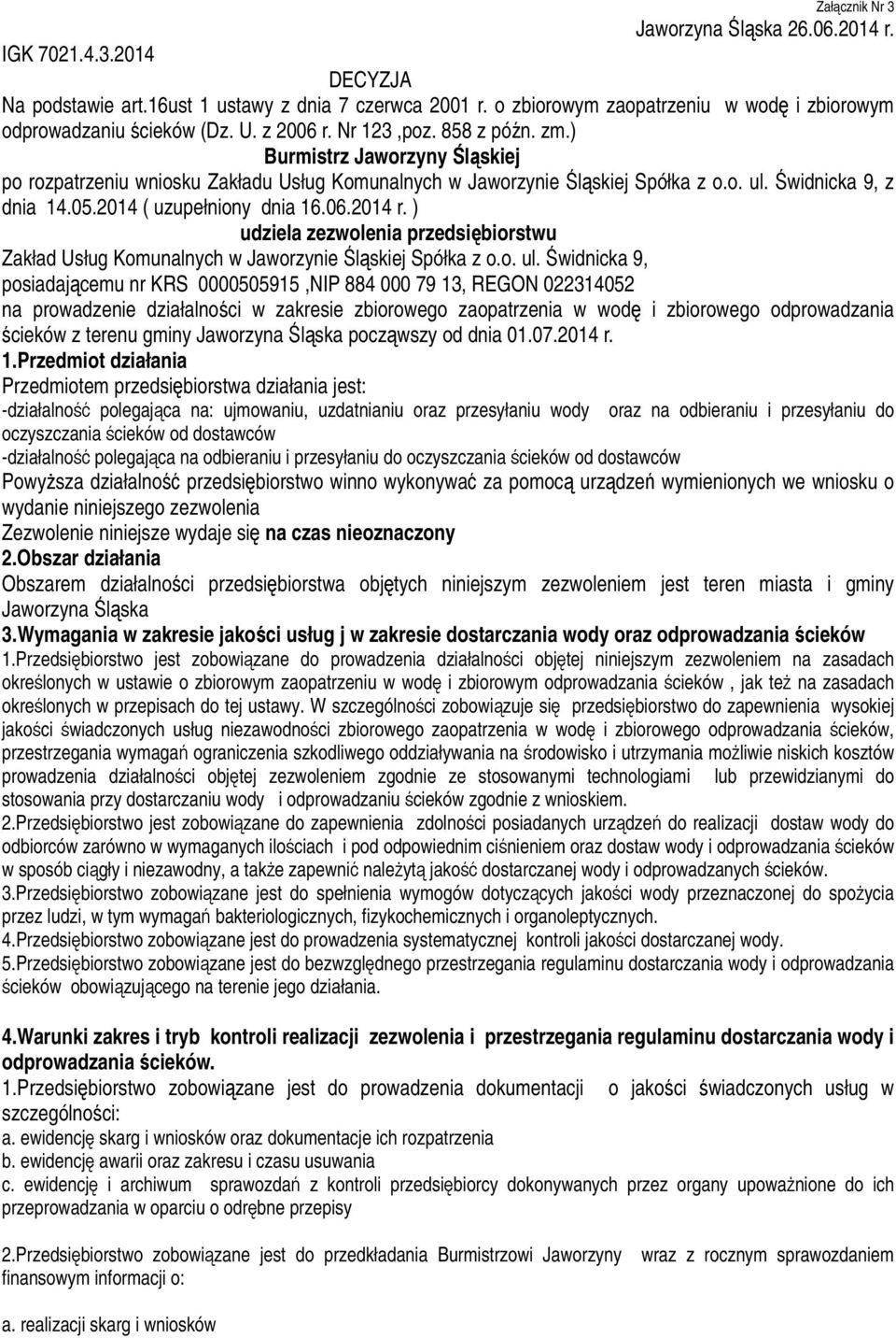 2014 ( uzupełniony dnia 16.06.2014 r. ) udziela zezwolenia przedsiębiorstwu Zakład Usług Komunalnych w Jaworzynie Śląskiej Spółka z o.o. ul.