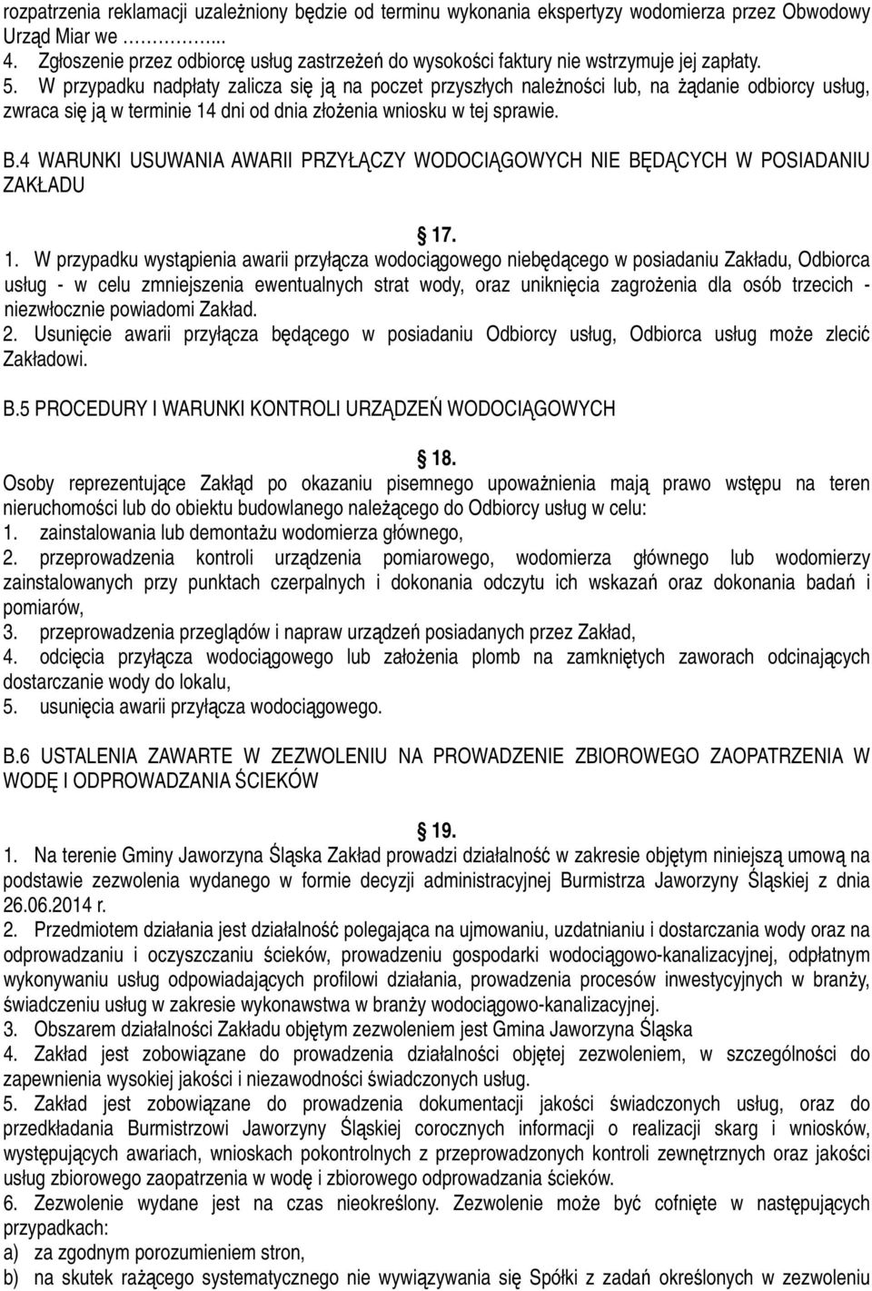 W przypadku nadpłaty zalicza się ją na poczet przyszłych należności lub, na żądanie odbiorcy usług, zwraca się ją w terminie 14 dni od dnia złożenia wniosku w tej sprawie. B.