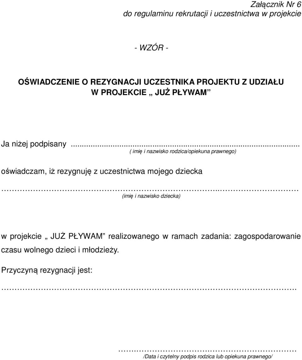 .. ( imię i nazwisko rodzica/opiekuna prawnego) oświadczam, iż rezygnuję z uczestnictwa mojego dziecka.