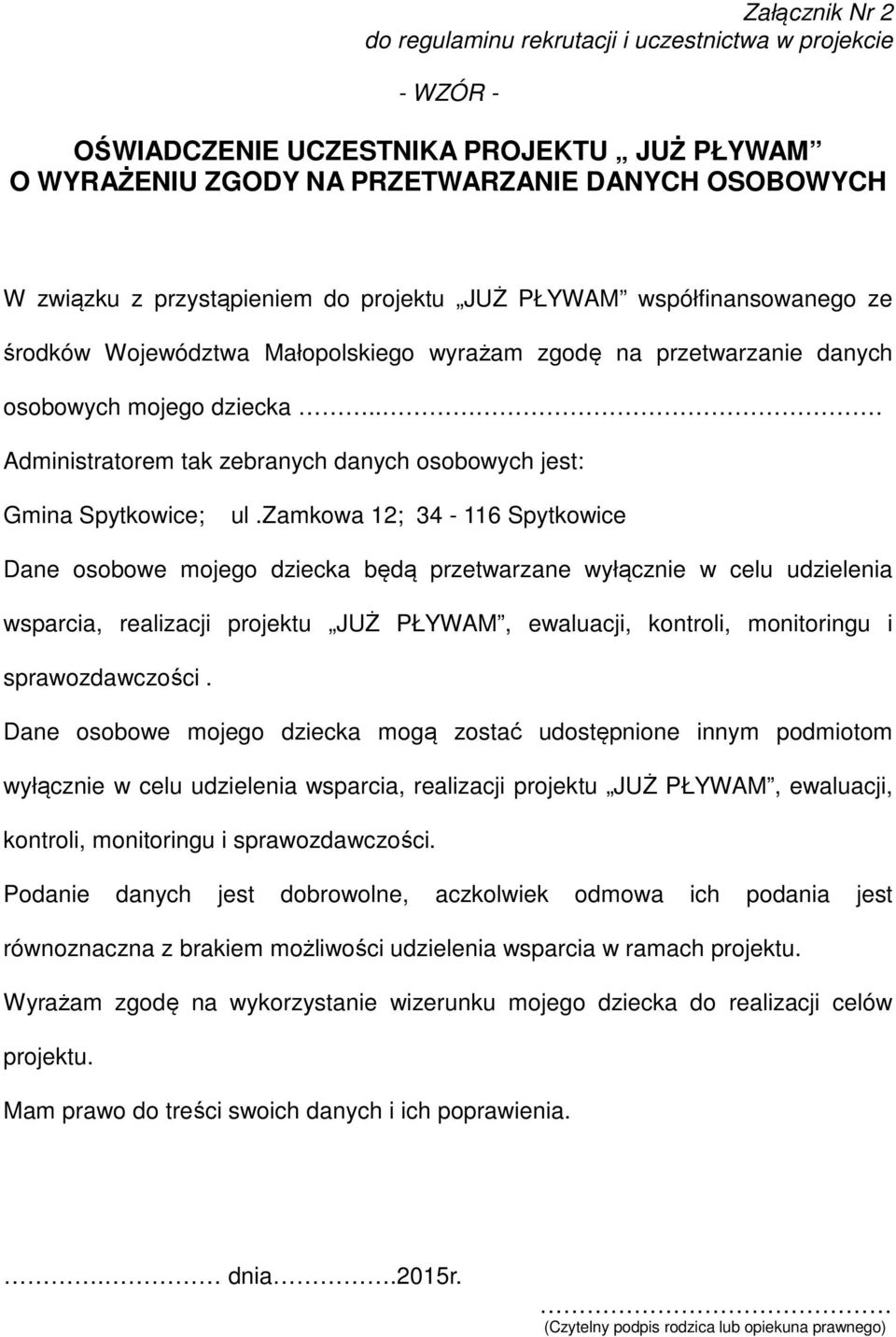 zamkowa 12; 34-116 Spytkowice Dane osobowe mojego dziecka będą przetwarzane wyłącznie w celu udzielenia wsparcia, realizacji projektu JUŻ PŁYWAM, ewaluacji, kontroli, monitoringu i sprawozdawczości.