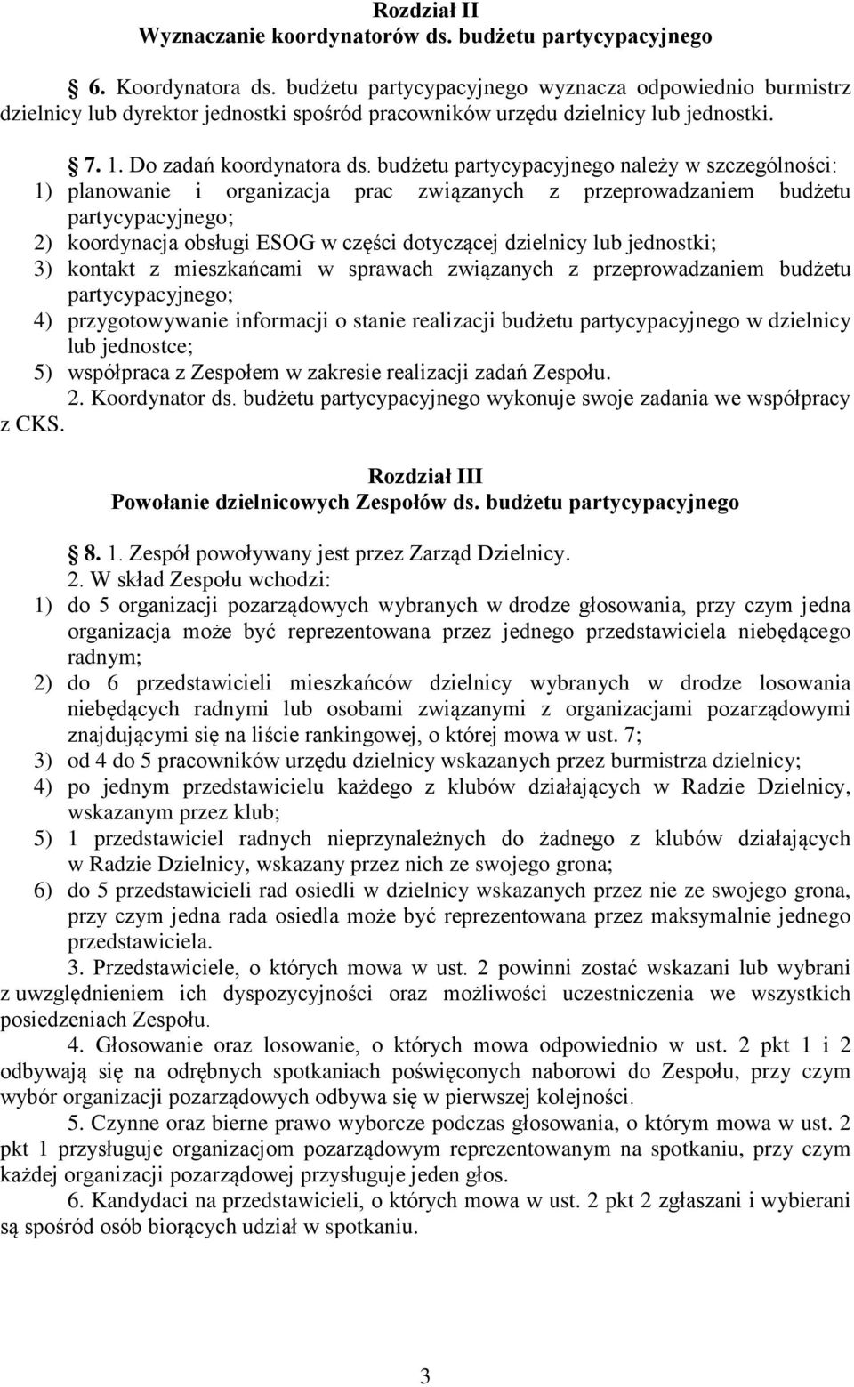 budżetu partycypacyjnego należy w szczególności: 1) planowanie i organizacja prac związanych z przeprowadzaniem budżetu partycypacyjnego; 2) koordynacja obsługi ESOG w części dotyczącej dzielnicy lub