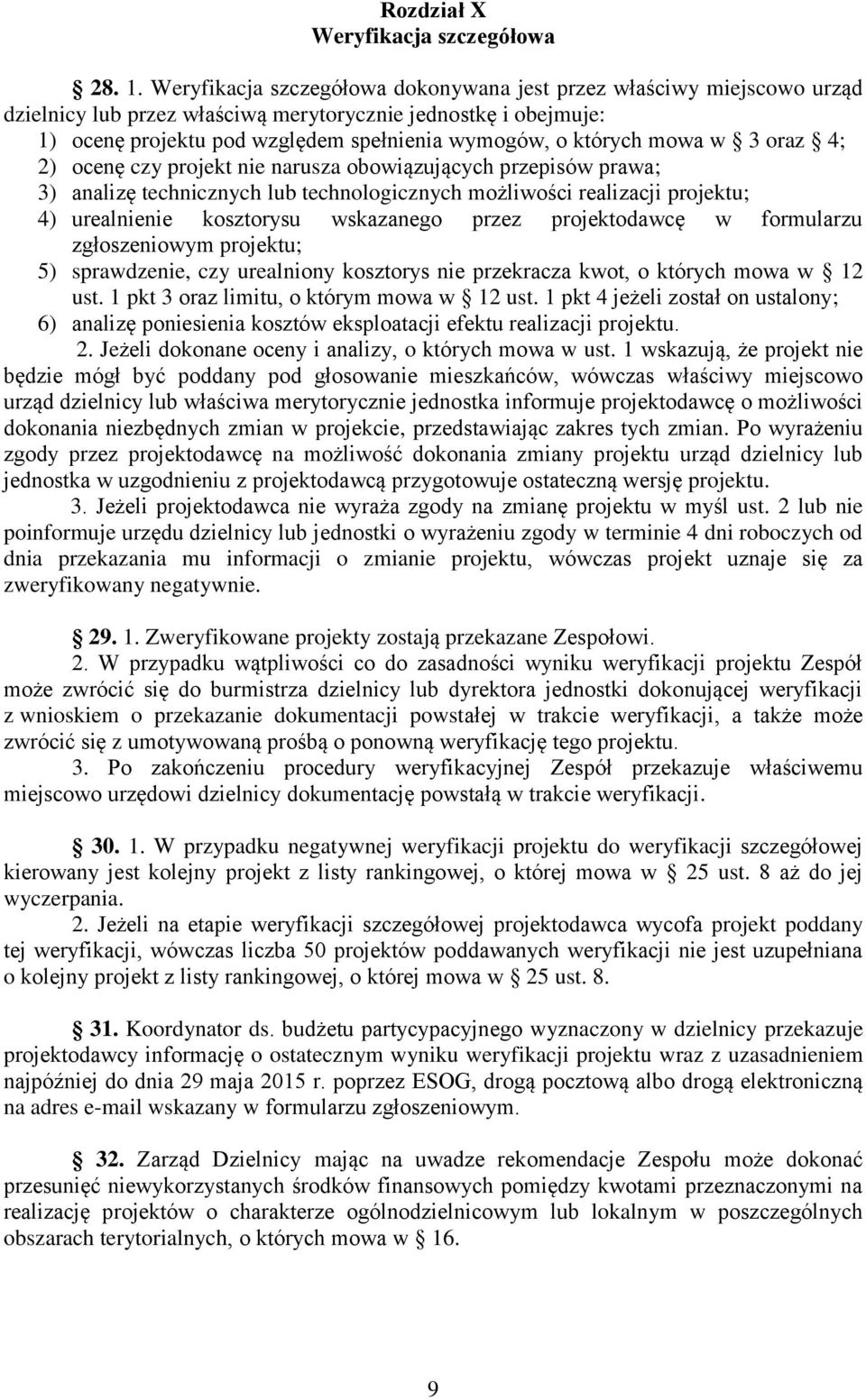 mowa w 3 oraz 4; 2) ocenę czy projekt nie narusza obowiązujących przepisów prawa; 3) analizę technicznych lub technologicznych możliwości realizacji projektu; 4) urealnienie kosztorysu wskazanego