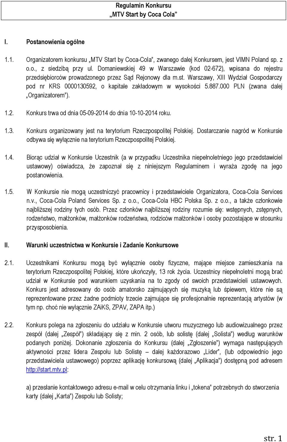 887.000 PLN (zwana dalej Organizatorem ). 1.2. Konkurs trwa od dnia 05-09-2014 do dnia 10-10-2014 roku. 1.3. Konkurs organizowany jest na terytorium Rzeczpospolitej Polskiej.