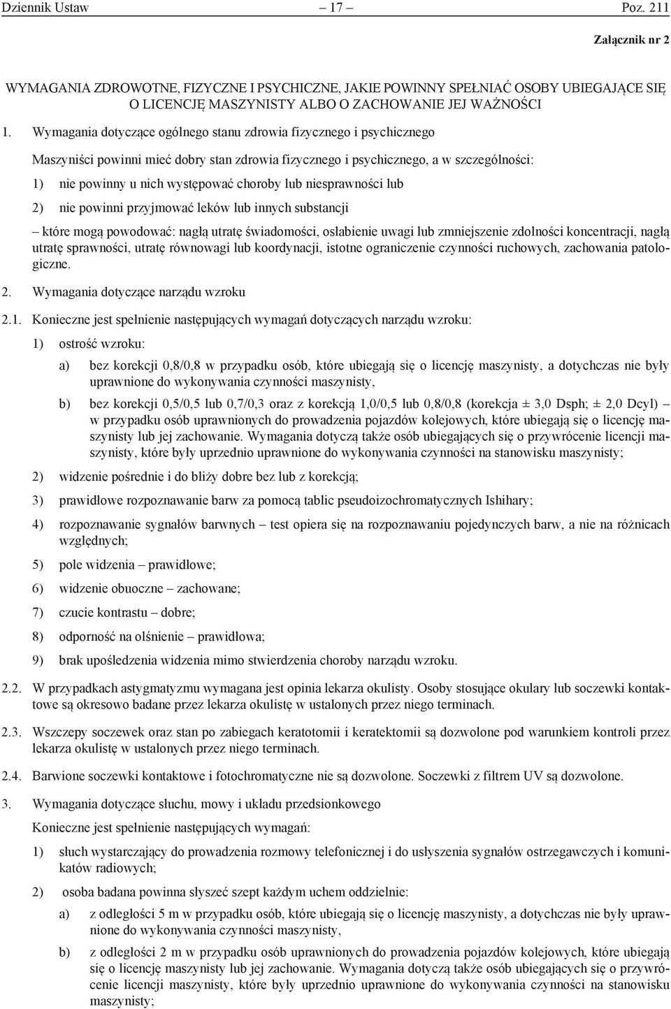 lub niesprawności lub 2) nie powinni przyjmować leków lub innych substancji które mogą powodować: nagłą utratę świadomości, osłabienie uwagi lub zmniejszenie zdolności koncentracji, nagłą utratę