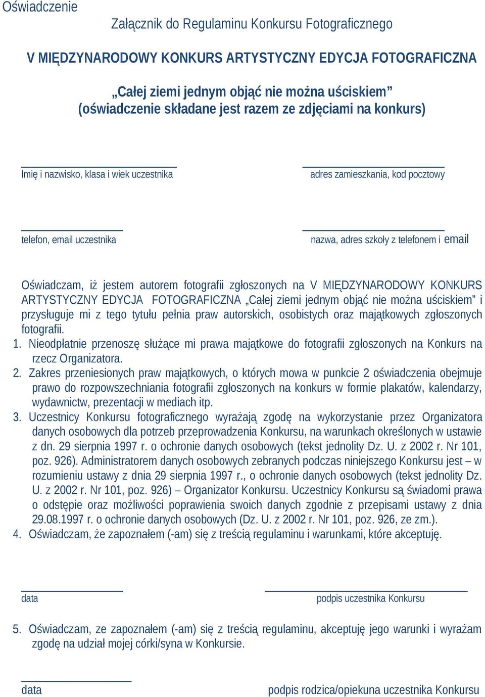 fotografii zgłoszonych na V MIĘDZYNARODOWY KONKURS ARTYSTYCZNY EDYCJA FOTOGRAFICZNA Całej ziemi jednym objąć nie można uściskiem i przysługuje mi z tego tytułu pełnia praw autorskich, osobistych oraz