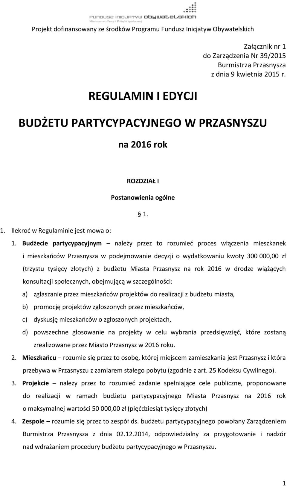 Miasta Przasnysz na rok 2016 w drodze wiążących konsultacji społecznych, obejmującą w szczególności: a) zgłaszanie przez mieszkańców projektów do realizacji z budżetu miasta, b) promocję projektów