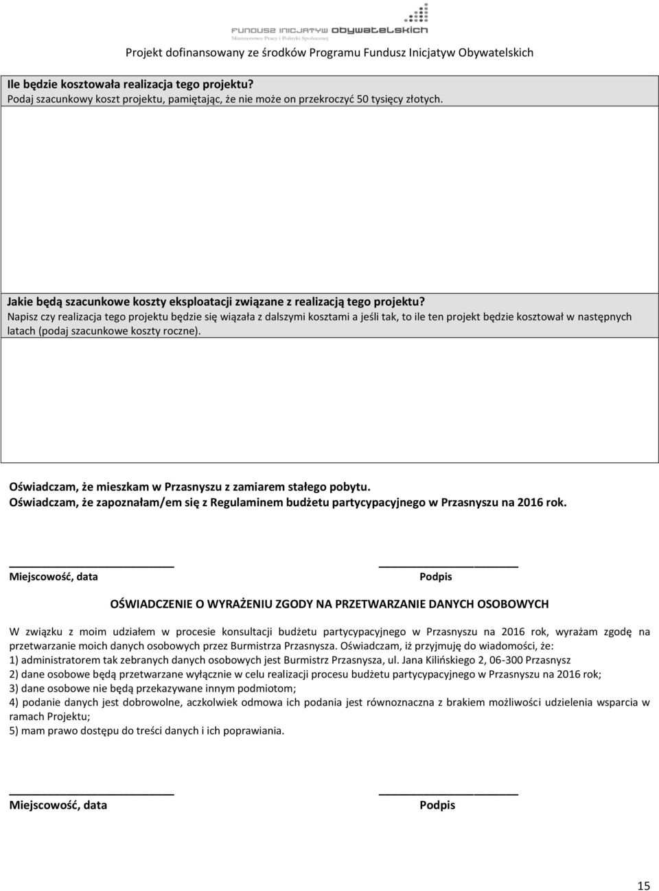 Napisz czy realizacja tego projektu będzie się wiązała z dalszymi kosztami a jeśli tak, to ile ten projekt będzie kosztował w następnych latach (podaj szacunkowe koszty roczne).