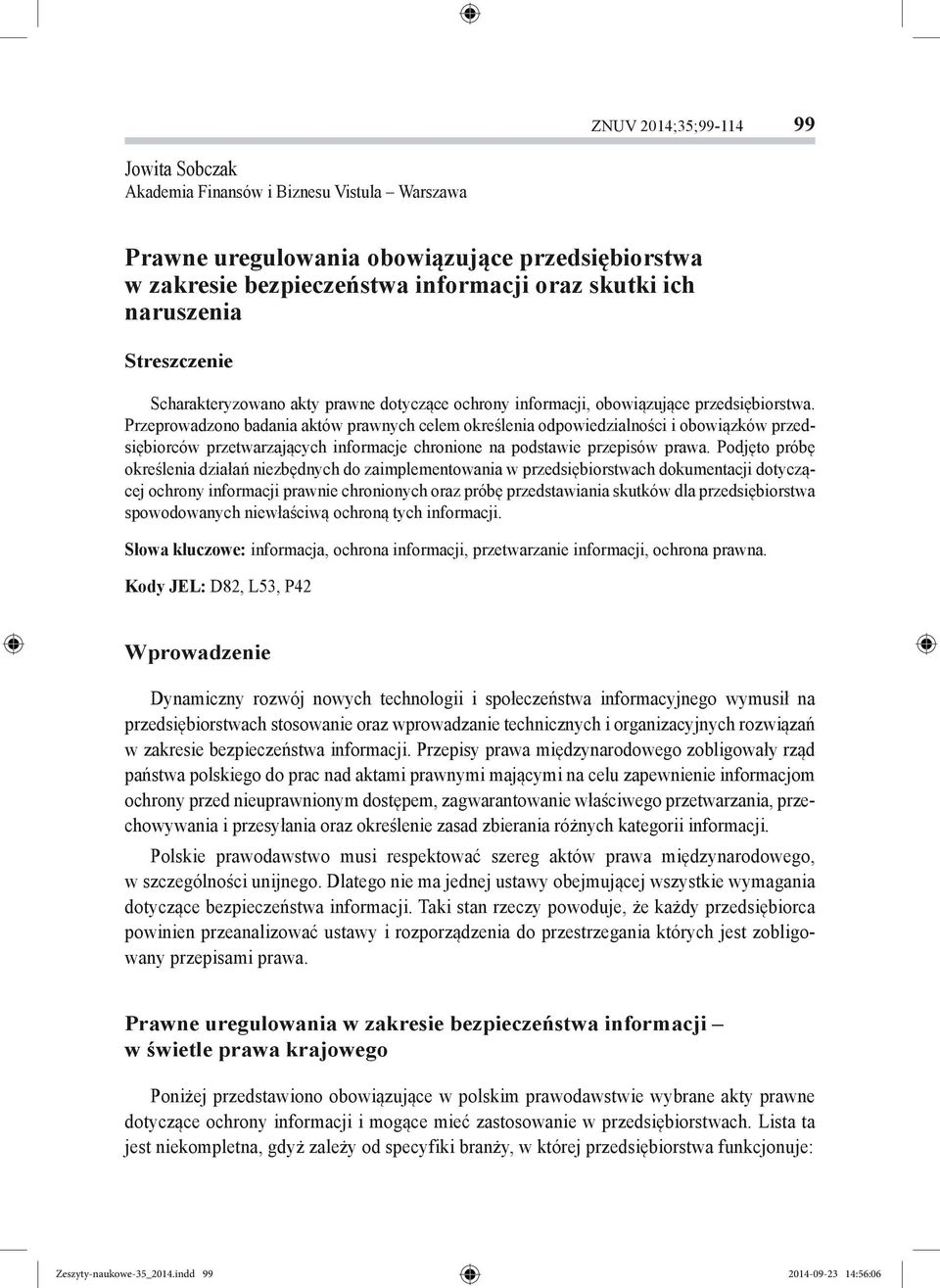 Przeprowadzono badania aktów prawnych celem określenia odpowiedzialności i obowiązków przedsiębiorców przetwarzających informacje chronione na podstawie przepisów prawa.