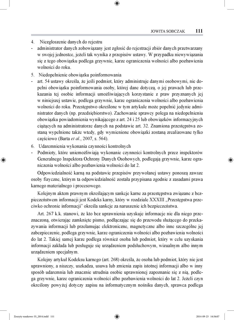 54 ustawy określa, że jeśli podmiot, który administruje danymi osobowymi, nie dopełni obowiązku poinformowania osoby, której dane dotyczą, o jej prawach lub przekazania tej osobie informacji