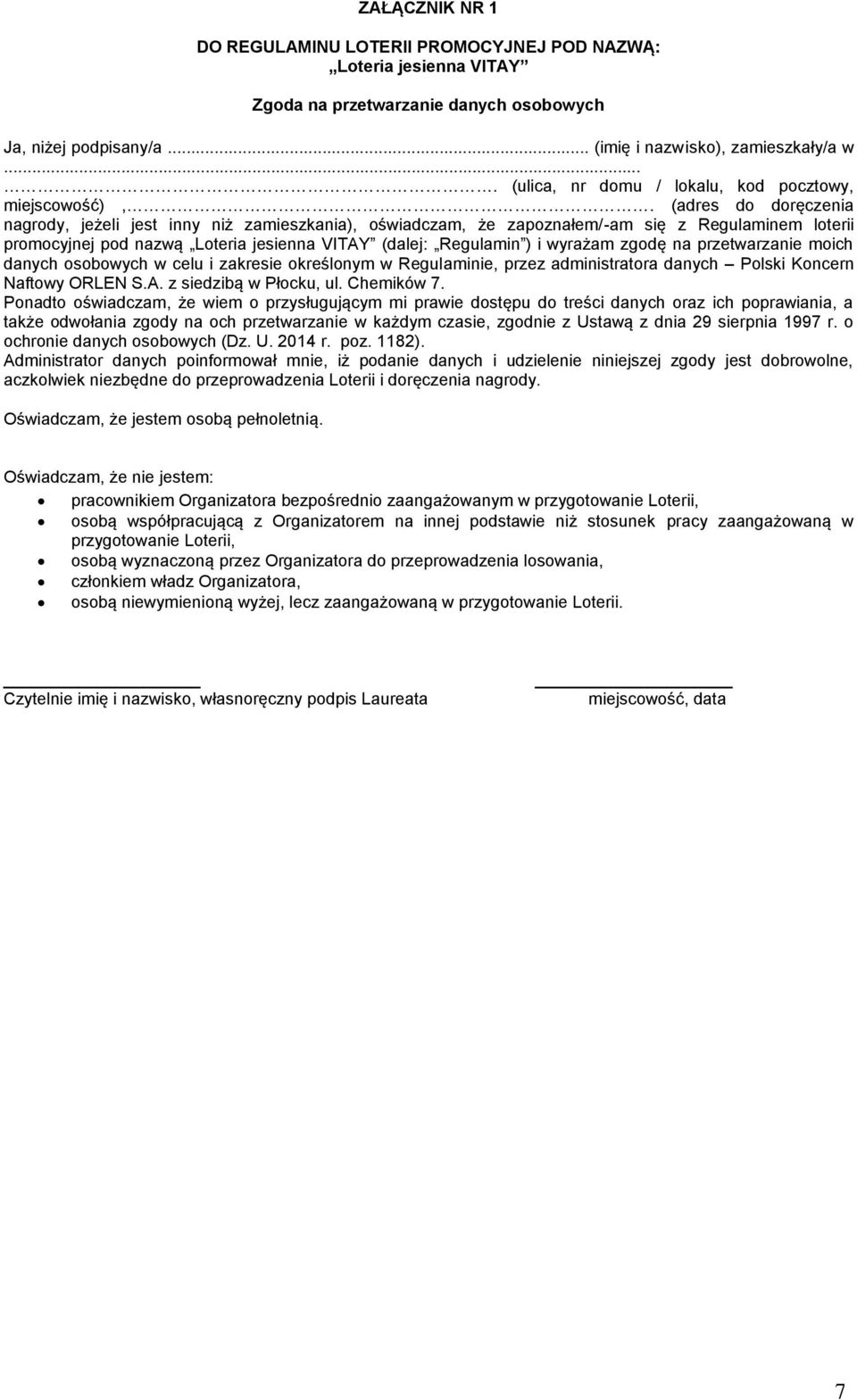 (adres do doręczenia nagrody, jeżeli jest inny niż zamieszkania), oświadczam, że zapoznałem/-am się z Regulaminem loterii promocyjnej pod nazwą Loteria jesienna VITAY (dalej: Regulamin ) i wyrażam