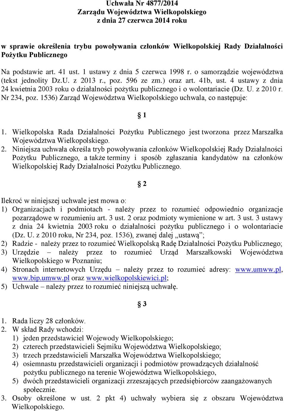 4 ustawy z dnia 24 kwietnia 2003 roku o działalności pożytku publicznego i o wolontariacie (Dz. U. z 2010 r. Nr 234, poz. 1536) Zarząd Województwa Wielkopolskiego uchwala, co następuje: 1 1.