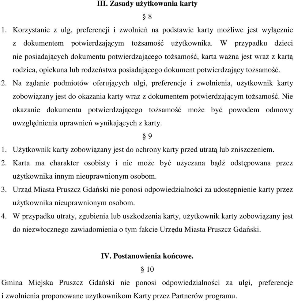 Na żądanie podmiotów oferujących ulgi, preferencje i zwolnienia, użytkownik karty zobowiązany jest do okazania karty wraz z dokumentem potwierdzającym tożsamość.