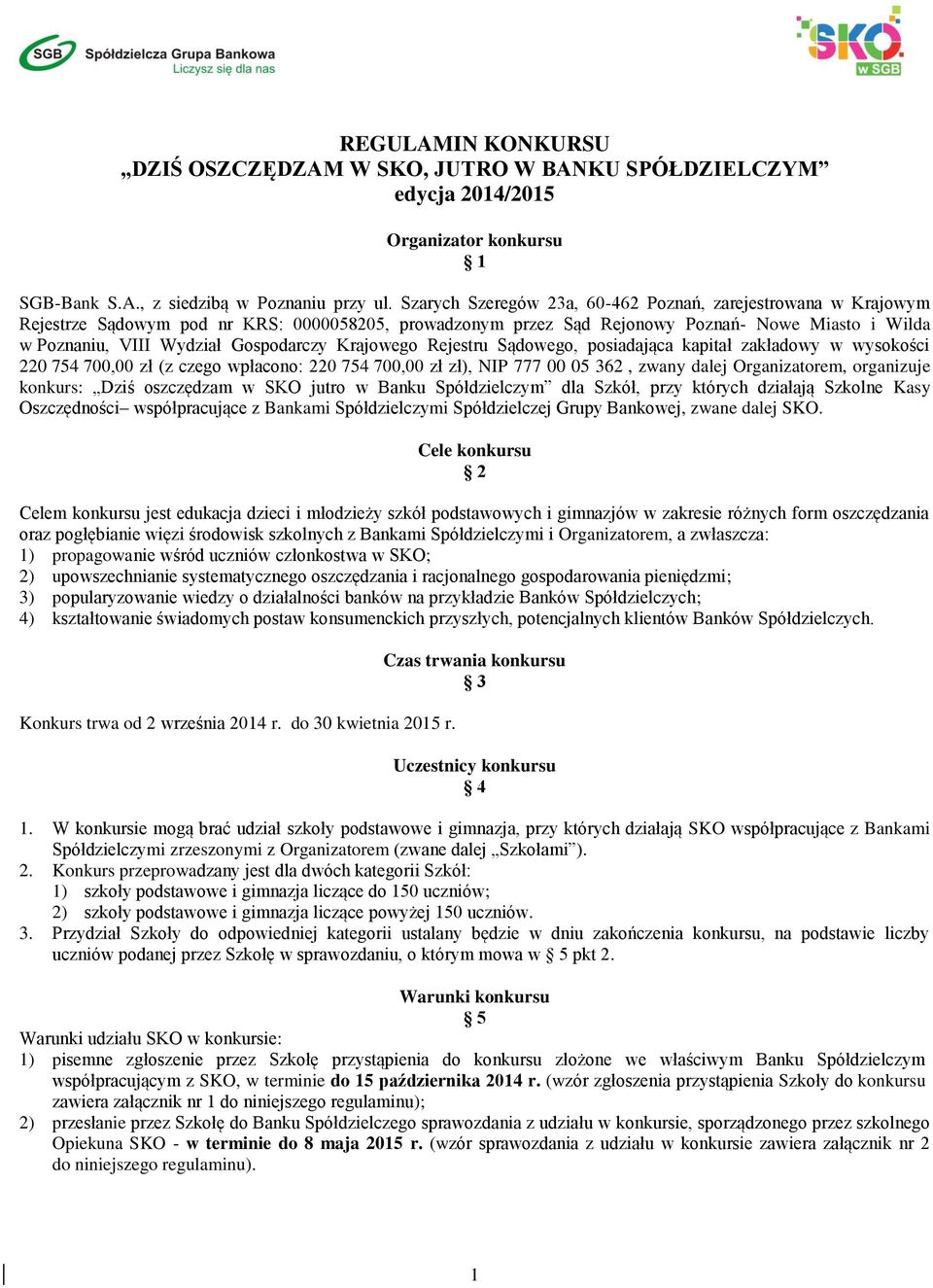 Gospodarczy Krajowego Rejestru Sądowego, posiadająca kapitał zakładowy w wysokości 220 754 700,00 zł (z czego wpłacono: 220 754 700,00 zł zł), NIP 777 00 05 362, zwany dalej Organizatorem, organizuje