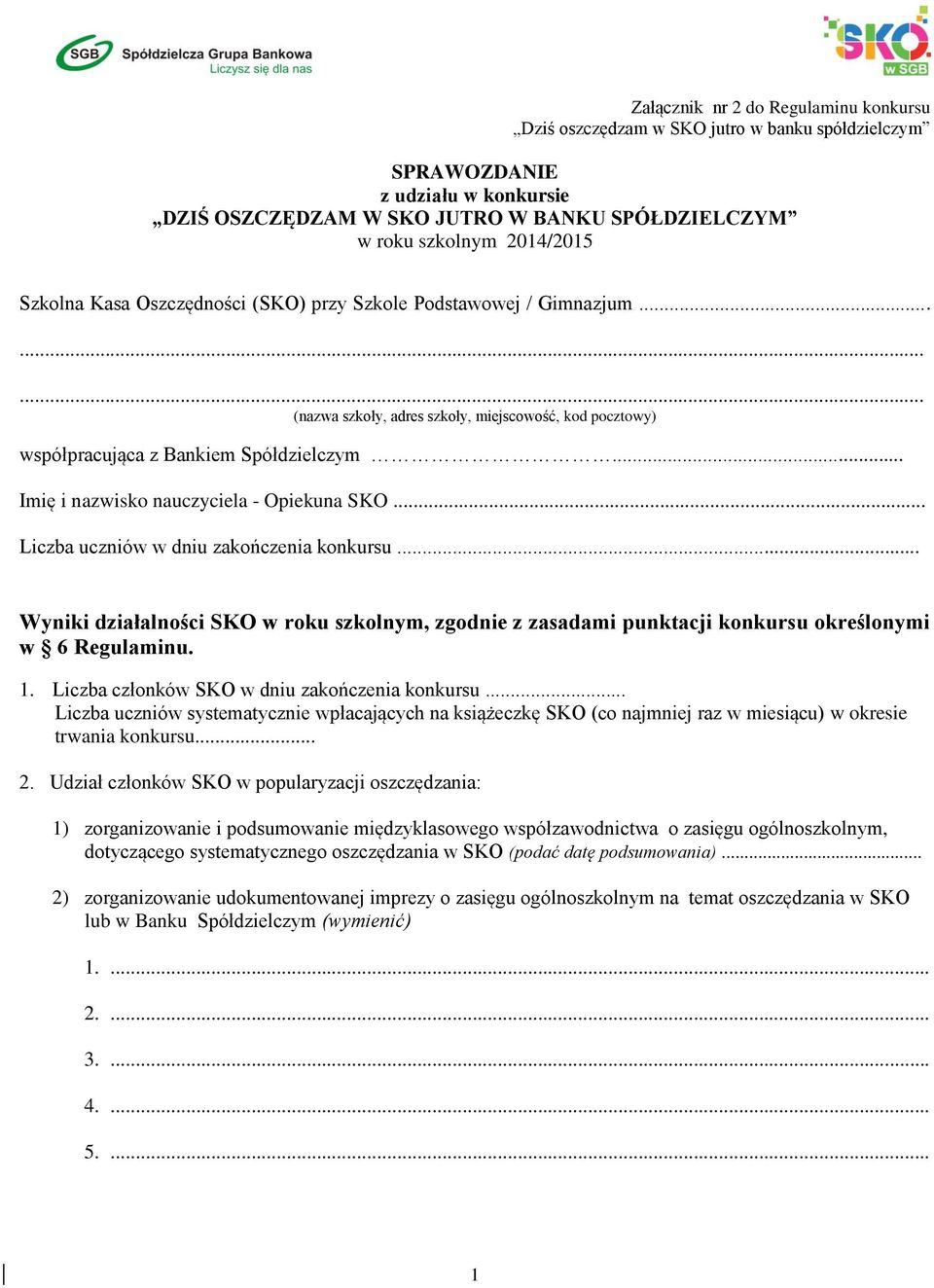 .. Imię i nazwisko nauczyciela - Opiekuna SKO... Liczba uczniów w dniu zakończenia konkursu... Wyniki działalności SKO w roku szkolnym, zgodnie z zasadami punktacji konkursu określonymi w 6 Regulaminu.