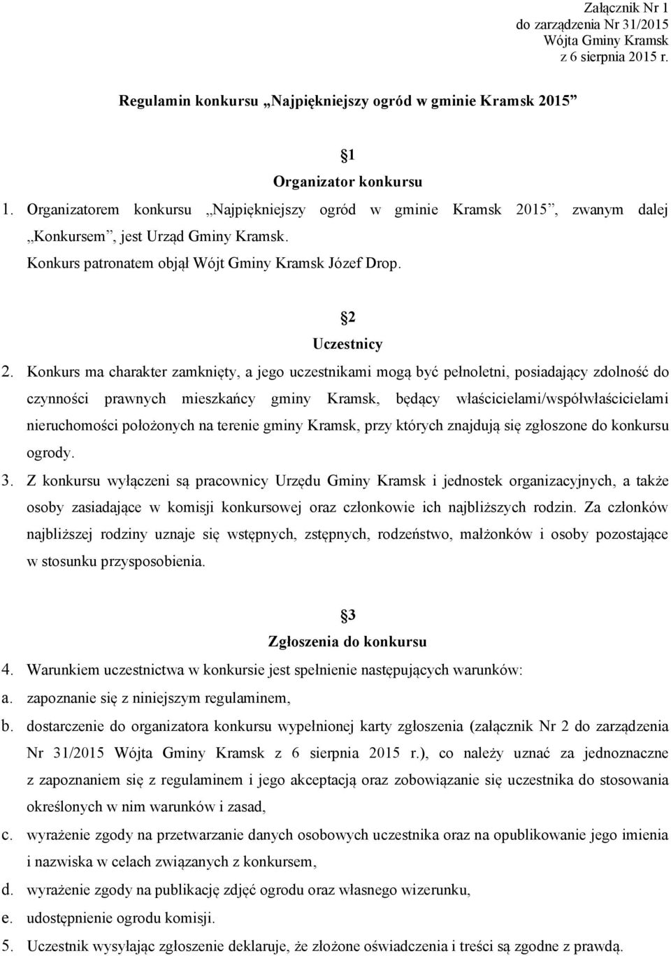 Konkurs ma charakter zamknięty, a jego uczestnikami mogą być pełnoletni, posiadający zdolność do czynności prawnych mieszkańcy gminy Kramsk, będący właścicielami/współwłaścicielami nieruchomości