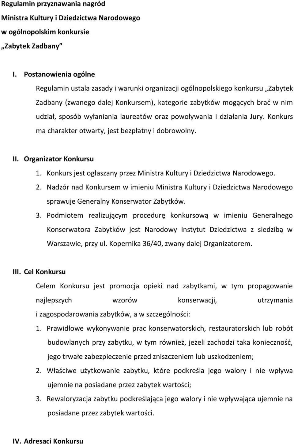 laureatów oraz powoływania i działania Jury. Konkurs ma charakter otwarty, jest bezpłatny i dobrowolny. II. Organizator Konkursu 1.