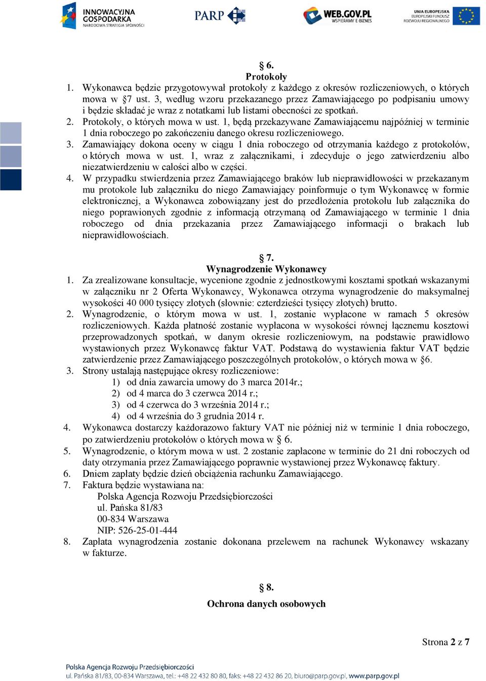 1, będą przekazywane Zamawiającemu najpóźniej w terminie 1 dnia roboczego po zakończeniu danego okresu rozliczeniowego. 3.