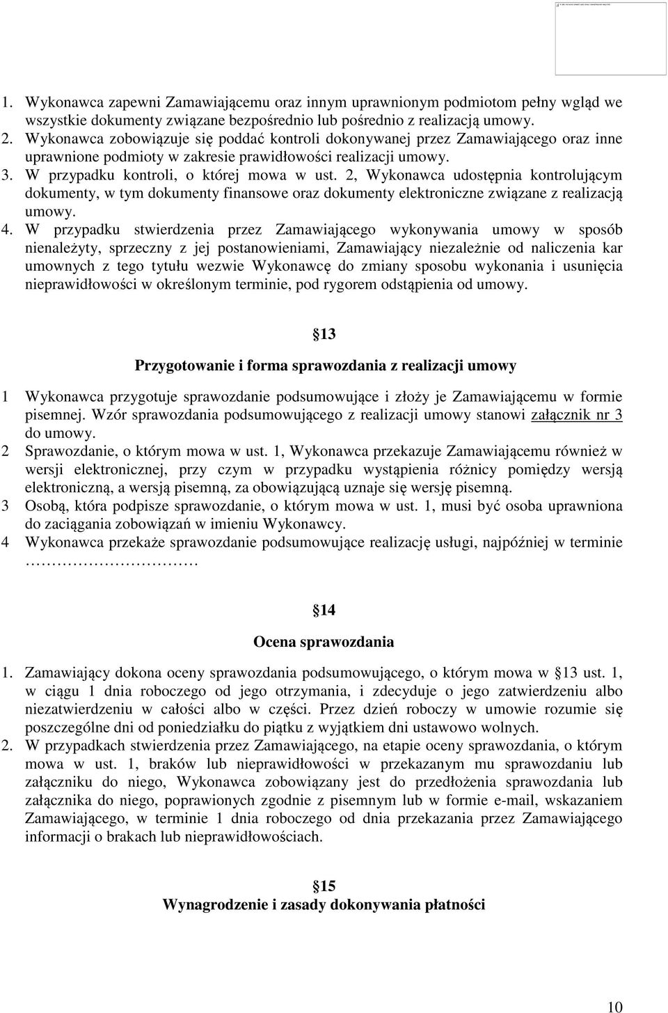 2, Wykonawca udostępnia kontrolującym dokumenty, w tym dokumenty finansowe oraz dokumenty elektroniczne związane z realizacją umowy. 4.